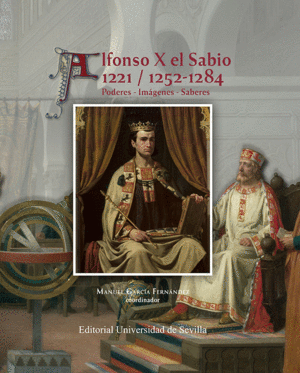 ALFONSO X EL SABIO 1221;1252-1284 PODERS-IMAGENES -SABERES