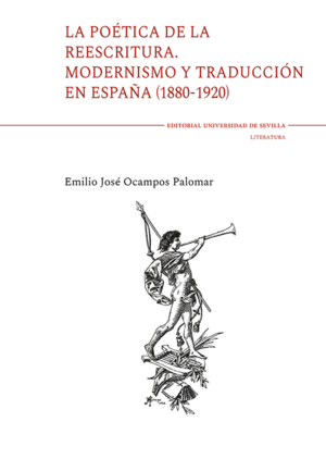 LA POÉTICA DE LA REESCRITURA. MODERNISMO Y TRADUCCIÓN EN ESPAÑA (1880-1920)