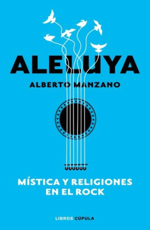 ALELUYA. MÍSTICA Y RELIGIONES EN EL ROCK