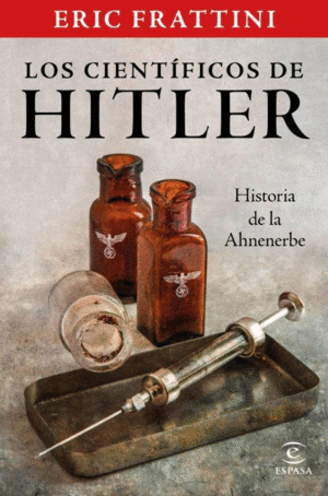 LOS CIENTÍFICOS DE HITLER. HISTORIA DE LA ANHENERBE