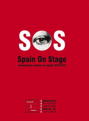 SOS. SPAIN OS STAGE. DRAMATURGIAS VISUALES EN ESPAÑA 2015/2016