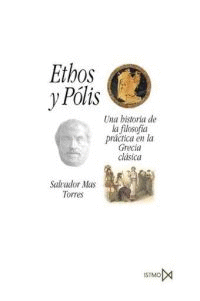 ETHOS Y PÓLIS. UNA HISTORIA DE LA FILOSOFÍA PRÁCTICA EN LA GRECIA CLÁSICA