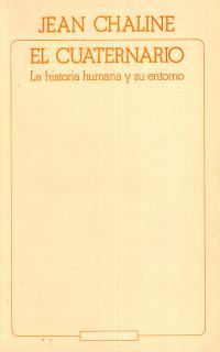 EL CUATERNARIO. LA HISTORIA HUMANA Y SU ENTORNO