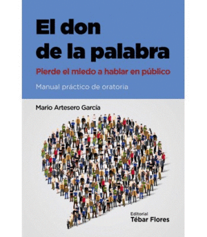 EL DON DE LA PALABRA: PIERDE EL MIEDO A HABLAR EN PUBLICO