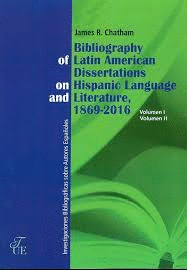 BIBLIOGRAHPY OF LATIN AMERICAN DISSERTATIONS ON HISPANIC LANGUAJE AND LITERATURE, 1869-2016