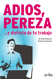 ADIÓS,  PEREZA... Y DISFRUTA DE TU TRABAJO