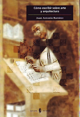 CÓMO ESCRIBIR SOBRE ARTE Y ARQUITECTURA. INTRODUCCION A LOS GENEROS DE LA CRITICA