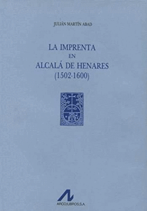 LA IMPRENTA EN ALCALÁ DE HENARES: (1502-1600) (3 VOLS.)
