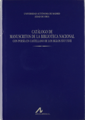 CATÁLOGO DE MANUSCRITOS DE LA BIBLIOTECA NACIONAL CON POESÍA EN CASTELLANO DE LOS SIGLOS XVI Y XVII (5 VOLS.)