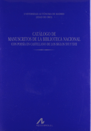 VOL. VI CATÁLOGO DE MANUSCRITOS DE LA BIBLIOTECA NACIONAL CON POESÍA EN CASTELLANO DE LOS SIGLOS XVI Y XVII