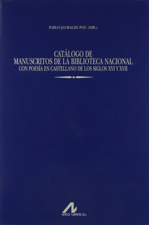 VOL. VII CATÁLOGO DE MANUSCRITOS DE LA BIBLIOTECA NACIONAL CON POESÍA EN CASTELLANO DE LOS SIGLOS XVI Y XVII