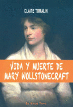 MARY WOLLSTONECRAFT. VIDA Y MUERTE. BIOGRAFÍA