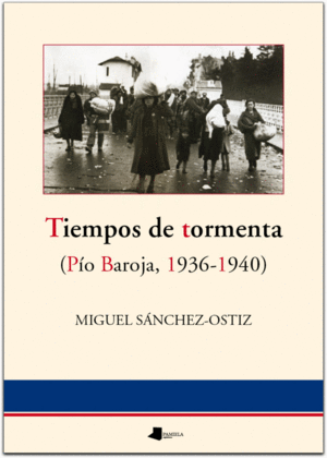 TIEMPOS DE TORMENTA (PÍO BAROJA, 1936-1940)