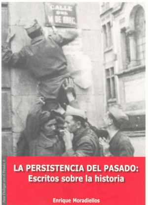 LA PERSISTENCIA DEL PASADO. ESCRITOS SOBRE LA HISTORIA (REIMPRESIÓN)