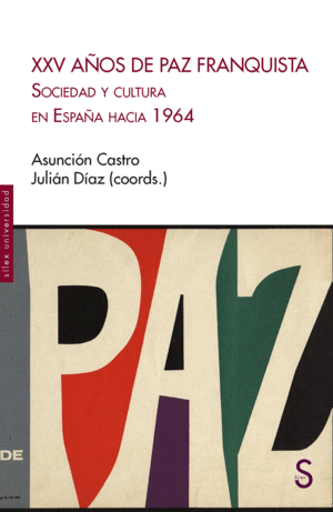 XXV AÑOS DE PAZ FRANQUISTA. SOCIEDAD Y CULTURA EN ESPAÑA HACIA 1964