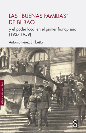 LAS ´BUENAS FAMILIAS´ DE BILBAO Y EL PODER LOCAL EN EL PRIMER FRANQUISMO (1937-1959)