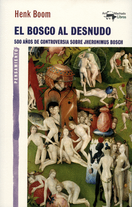 EL BOSCO AL DESNUDO.500 AÑOS DE CONTROVERSIA SOBRE JHERONIMUS BOSCH