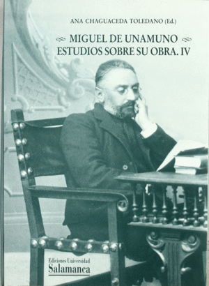 MIGUEL DE UNAMUNO. ESTUDIOS SOBRE SU OBRA. IV