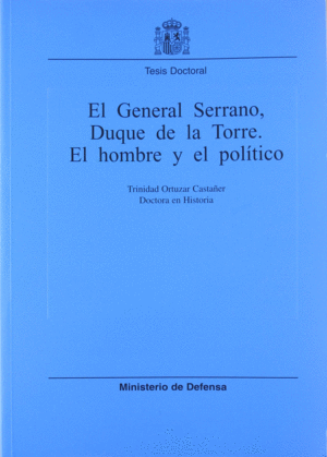 EL GENERAL SERRANO, DUQUE DE LA TORRE, EL HOMBRE Y EL POLÍTICO