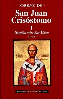 OBRAS DE SAN JUAN CRISÓSTOMO. I: HOMILÍAS SOBRE EL EVANGELIO DE SAN MATEO (1-45)