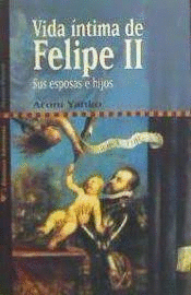 VIDA ÍNTIMA DE FELIPE II