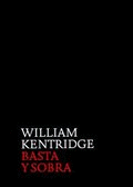 WILLIAM KENTRIDGE. BASTA Y SOBRA