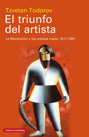 EL TRIUNFO DEL ARTISTA. LA REVOLUCIÓN Y LOS ARTISTAS RUSOS: 1917-1941