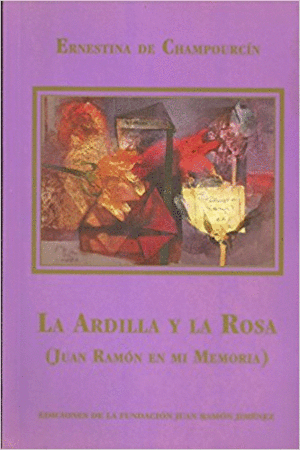 LA ARDILLA Y LA ROSA. (JUAN RAMÓN EN MI MEMORIA)