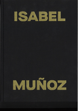 ISABEL MUÑOZ. LA ANTROPOLOGÍA DE LOS SENTIMIENTOS