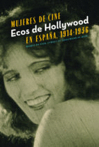 MUJERES DE CINE,ECOS DE HOLLYWOOD EN ESPAÑA, 1914-1936