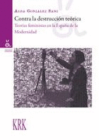CONTRA LA DESTRUCCIÓN TEÓRICA: TEORÍAS FEMINISTAS EN LA ESPAÑA DE LA MODERNIDAD