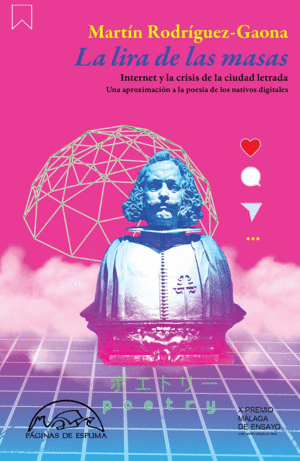 LA LIRA DE LAS MASAS. INTERNET Y LA CRISIS DE LA CIUDAD LETRADA. UNA APROXIMACIÓN A LA POESÍA DE LOS NATIVOS DIGITALES