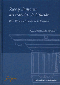 RISA Y LLANTO EN LOS TRATADOS  DE GRACIÁN. DE EL HÉROE A LA AGUDEZA Y ARTE DE IN