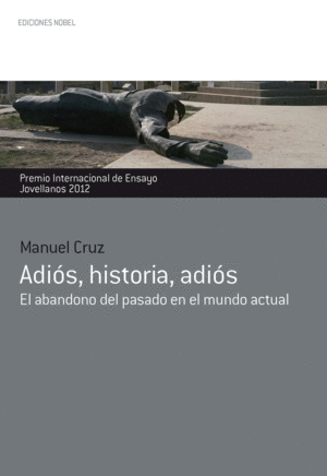 ADIÓS, HISTORIA, ADIÓS. PREMIO INTERNACIONAL DE ENSAYO JOVELLANOS 2012
