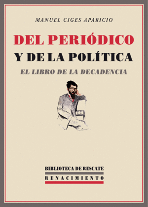 DEL PERIÓDICO Y DE LA POLÍTICA. EL LIBRO DE LA DECADENCIA
