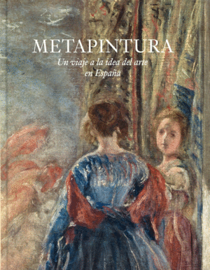 METAPINTURA. UN VIAJE A LA IDEA DE ARTE EN ESPAÑA