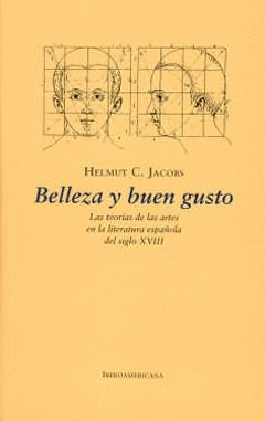 BELLEZA Y BUEN GUSTO : LAS TEORÍAS DE LAS ARTES EN LA LITERATURA ESPAÑOLA DEL SIGLO XVIII