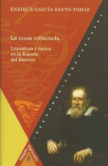 LA MUSA REFRACTADA. LITERATURA Y ÓPTICA EN LA ESPAÑA DEL BARROCO