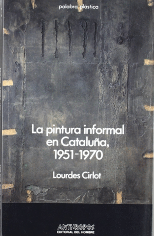 PINTURA INFORMAL EN CATALUÑA, LA. 1951-1970