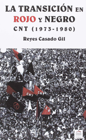 LA TRANSICIÓN EN ROJO Y NEGRO. CNT (1973-1980)