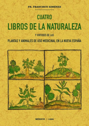 CUATRO LIBROS DE LA NATURALEZA Y VIRTUDES DE LAS PLANTAS Y ANIMALES, DE USO MEDI