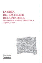 LA OBRA DEL BACHILLER DE LA PRADILLA EN GRAMÁTICA, POESÍA Y RHETÓRICA (LOGROÑO, C.1503)
