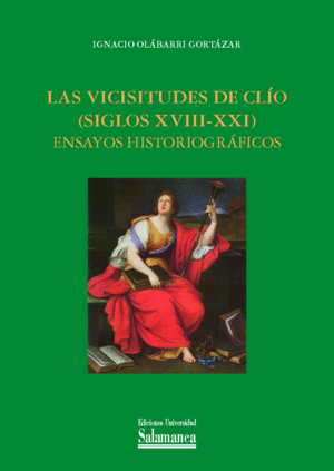 LAS VICISITUDES DE CLIO (SIGLOS XVIII-XXI) ENSAYOS HISTORICO