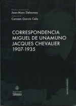 CORRESPONDENCIA. MIGUEL DE UNAMUNO CON JACQUES CHEVALIER 1907-1935