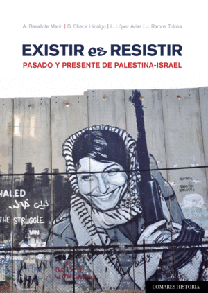 EXISTIR ES RESISTIR. PASADO Y PRESENTE DE PALESTINA-ISRAEL