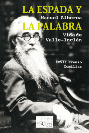 LA ESPADA Y LA PALABRA. BIOGRAFÍA VALLE-INCLÁN