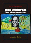GABRIEL GARCÍA MÁRQUEZ: CIEN AÑOS DE ETERNIDAD (HUMO, PAPEL Y CENIZA)