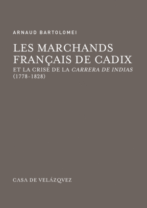 LES MARCHANDS FRANÇAIS DE CADIX ET LA CRISE DE LA CARRERA DE INDIAS (1778-1828)