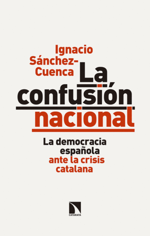 LA CONFUSIÓN NACIONAL. LA DEMOCRACIA ESPAÑOLA ANTE LA CRISIS CATALANA