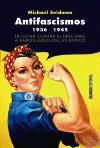 ANTIFASCISMOS, 1936-1945. LA LUCHA CONTRA EL FASCISMO A AMBOS LADOS DEL ATLÁNTICO